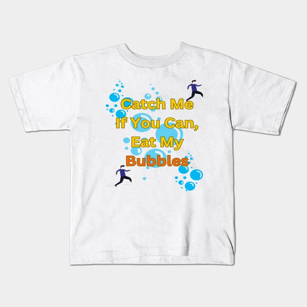 Catch Me If You Can, Eat My Bubbles Kids T-Shirt by Sam art